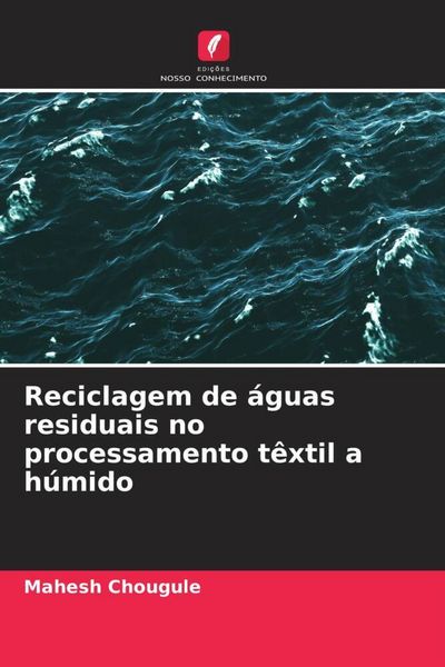 Produktbild: Reciclagem de &aacute;guas residuais no processamento t&ecirc;xtil a h&uacute;mido