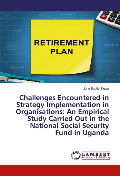 Produktbild: Challenges Encountered in Strategy Implementation in Organisations: An Empirical Study Carried Out in the National Social Security Fund in Uganda