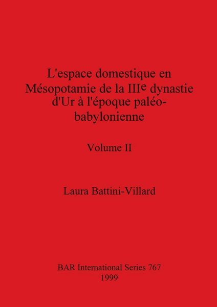Produktbild: L'espace domestique en M&eacute;sopotamie de la IIIe dynastie d'Ur &agrave; l'&eacute;poque pal&eacute;o-babylonienne, Volume II