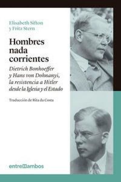 Produktbild: Hombres nada corrientes : Dietrich Bonhoeffer y Hans von Dohnanyi, la resistencia a Hitler desde la Iglesia y el Estado