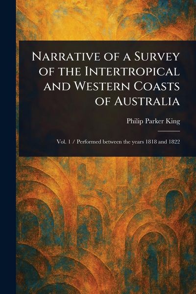 Produktbild: Narrative of a Survey of the Intertropical and Western Coasts of Australia