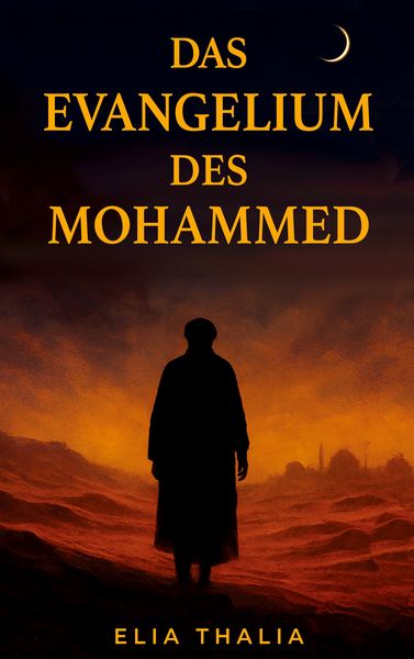Das Evangelium des Mohammed, Gebundene Ausgabe von Elia Thalia, BoD – Books on Demand, 9783819209376