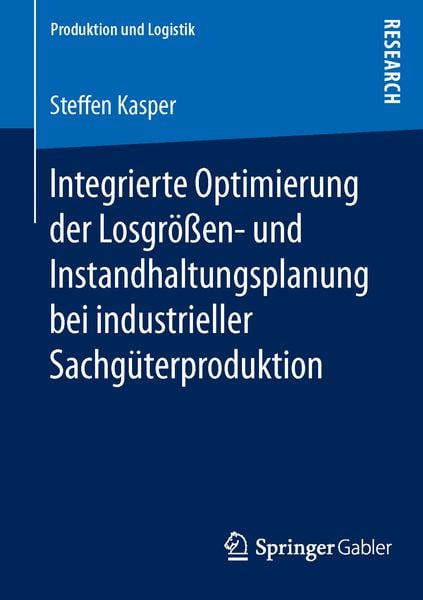 Integrierte Optimierung der Losgrößen- und Instandhaltungsplanung bei industrieller Sachgüterproduktion, Taschenbuch von Steffen Kasper, Springer