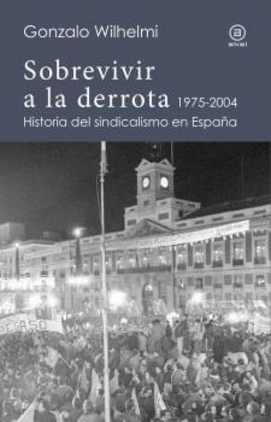 Produktbild: Sobrevivir a la derrota : historia del sindicalismo en Espa&ntilde;a, 1975-2004
