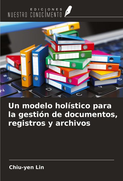 Produktbild: Un modelo hol&iacute;stico para la gesti&oacute;n de documentos, registros y archivos