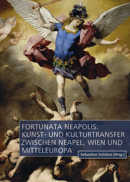 Produktbild: Fortunata Neapolis: Kunst- und Kulturtransfer zwischen Neapel, Wien und Mitteleuropa