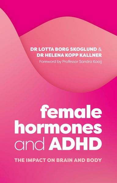 Female Hormones and ADHD, Taschenbuch von Lotta Borg Skoglund,Helena Kopp Kallner, Jessica Kingsley Publishers Ltd, 978-1-80501-277-1