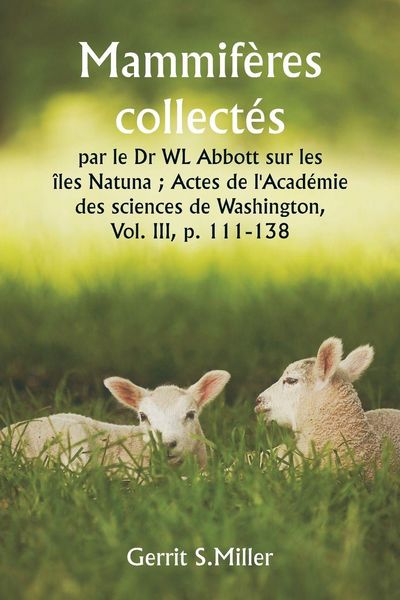 Produktbild: Mammif&egrave;res collect&eacute;s par le Dr WL Abbott sur les &icirc;les Natuna ; Actes de l'Acad&eacute;mie des sciences de Washington, Vol. III, p. 111-138