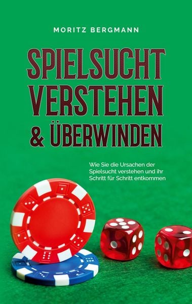 Produktbild: Spielsucht verstehen & &uuml;berwinden: Wie Sie die Ursachen der Spielsucht verstehen und ihr Schritt f&uuml;r Schritt entkommen
