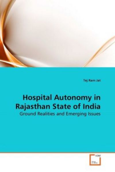 Jat, T: Hospital Autonomy in Rajasthan State of India, Taschenbuch von Tej Ram Jat, VDM, 9783639288407