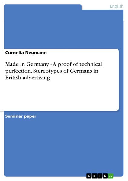 Produktbild: Made in Germany - A proof of technical perfection. Stereotypes of Germans in British advertising