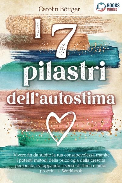 Produktbild: I 7 pilastri dell'autostima: Vivere fin da subito la tua consapevolezza tramite i potenti metodi della psicologia della crescita personale, sviluppand