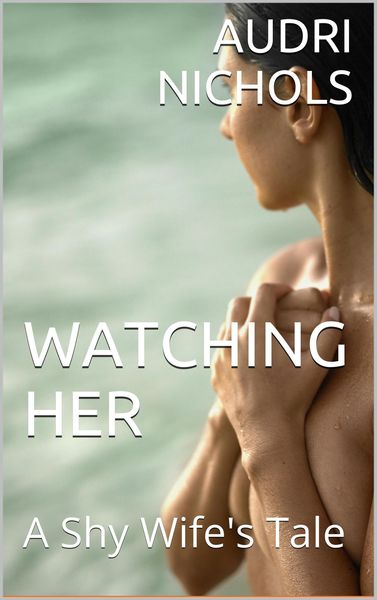 Produktbild: Watching Her (A Shy Wife's Tale)