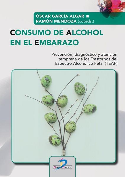 Produktbild: Consumo de alcohol en el embarazo : prevenci&oacute;n, diagn&oacute;stico y atenci&oacute;n temprana de los Trastornos del Espectro Alcoh&oacute;lico Fetal, TEAF