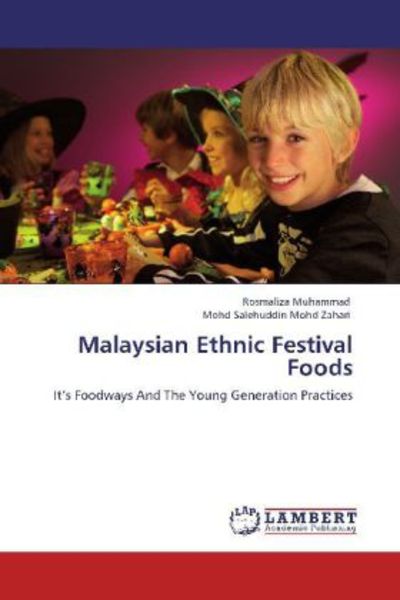 Muhammad, R: Malaysian Ethnic Festival Foods, Taschenbuch von Rosmaliza Muhammad , Mohd Salehuddin Mohd Zahari, LAP LAMBERT Academic Publishing,