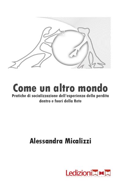 Produktbild: Come un altro mondo. Pratiche di socializzazione dell'esperienza della perdita dentro e fuori della rete
