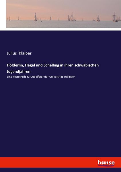 Produktbild: H&ouml;lderlin, Hegel und Schelling in ihren schw&auml;bischen Jugendjahren