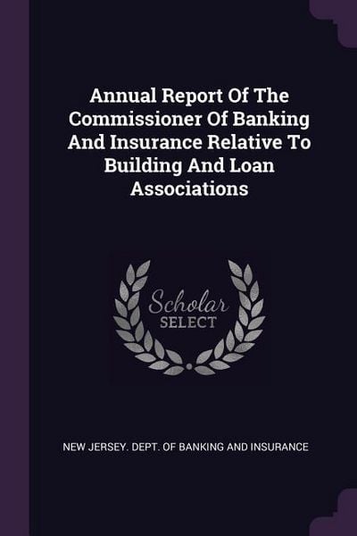 Produktbild: Annual Report Of The Commissioner Of Banking And Insurance Relative To Building And Loan Associations