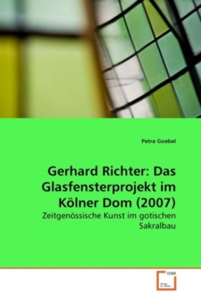 Goebel, P: Gerhard Richter: Das Glasfensterprojekt im Kölner, Taschenbuch von Petra Goebel, VDM, 9783639281286
