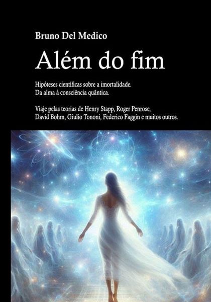Produktbild: Al&eacute;m do fim. Hip&oacute;teses cient&iacute;ficas sobre a imortalidade. Da alma &agrave; consci&ecirc;ncia qu&acirc;ntica.