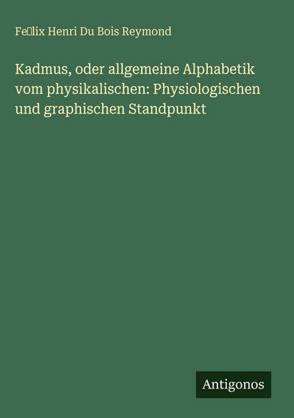 Produktbild: Kadmus, oder allgemeine Alphabetik vom physikalischen: Physiologischen und graphischen Standpunkt