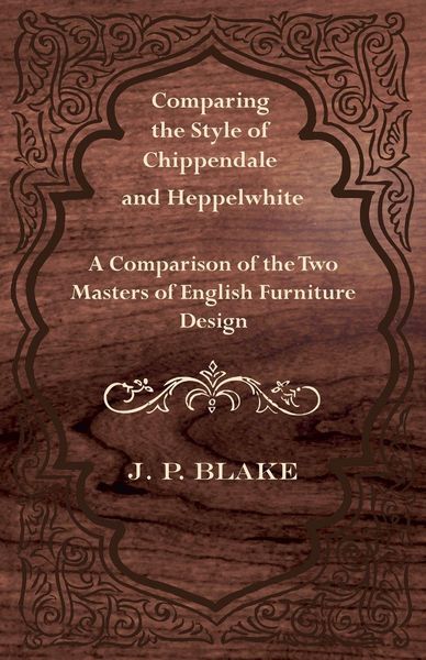 Produktbild: Comparing the Style of Chippendale and Heppelwhite - A Comparison of the Two Masters of English Furniture Design