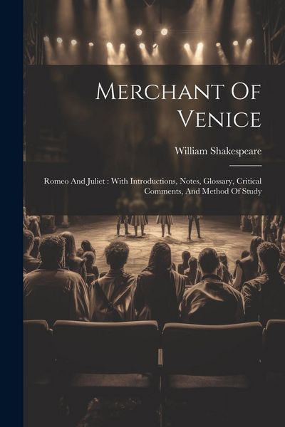 Produktbild: Merchant Of Venice: Romeo And Juliet: With Introductions, Notes, Glossary, Critical Comments, And Method Of Study