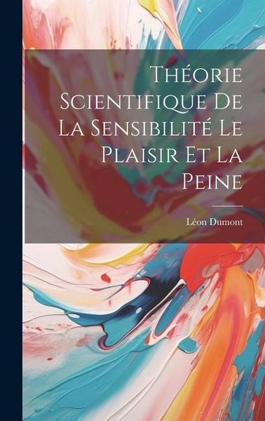 Produktbild: Th&eacute;orie Scientifique De La Sensibilit&eacute; Le Plaisir Et La Peine