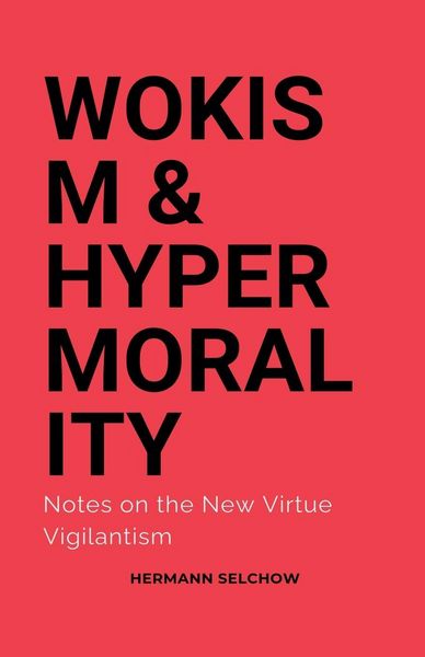 Produktbild: Wokism & Hypermorality Notes on the New Virtue Vigilantism