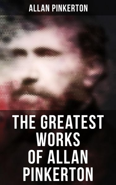 Bild zum Artikel: The Greatest Works of Allan Pinkerton