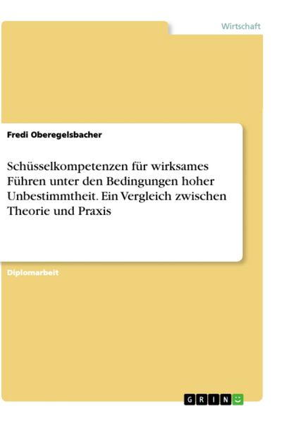 Produktbild: Sch&uuml;sselkompetenzen f&uuml;r wirksames F&uuml;hren unter den Bedingungen hoher Unbestimmtheit. Ein Vergleich zwischen Theorie und Praxis