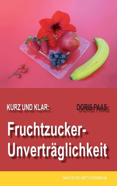 Kurz und klar: Fruchtzucker-Unverträglichkeit, Taschenbuch von Doris Paas, BoD – Books on Demand, 9783744840996