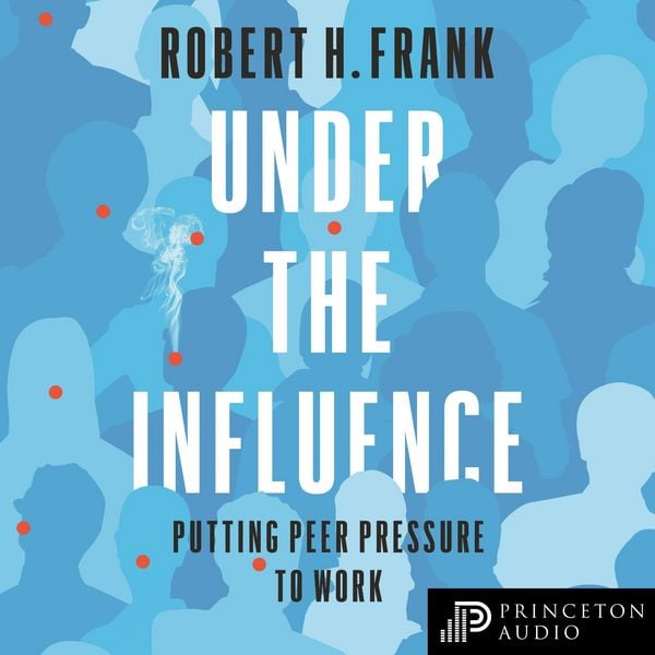 Under the Influence - Robert H. Frank, Audio, 9780691199313