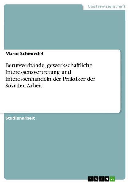 Produktbild: Berufsverb&auml;nde, gewerkschaftliche Interessensvertretung und Interessenhandeln der Praktiker der Sozialen Arbeit