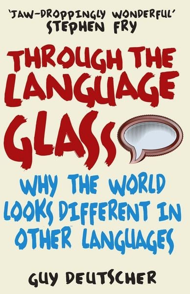 Through the Language Glass, Taschenbuch von Guy Deutscher, Vermilion, 978-0-09-950557-0