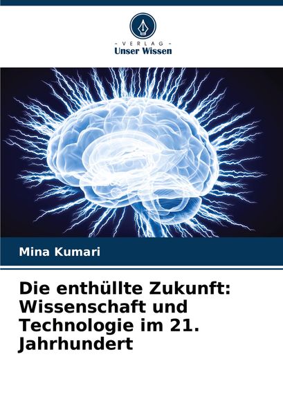 Produktbild: Die enth&uuml;llte Zukunft: Wissenschaft und Technologie im 21. Jahrhundert