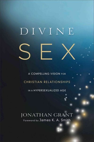Produktbild: Divine Sex &ndash; A Compelling Vision for Christian Relationships in a Hypersexualized Age