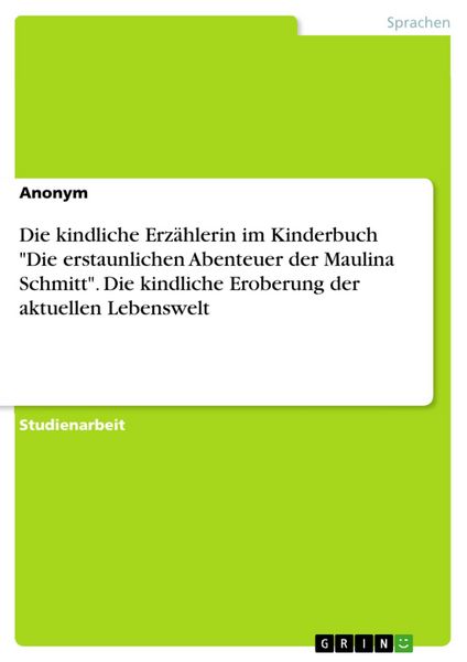 Produktbild: Die kindliche Erz&auml;hlerin im Kinderbuch "Die erstaunlichen Abenteuer der Maulina Schmitt". Die kindliche Eroberung der aktuellen Lebenswelt