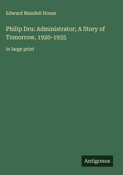 Produktbild: Philip Dru: Administrator; A Story of Tomorrow, 1920-1935