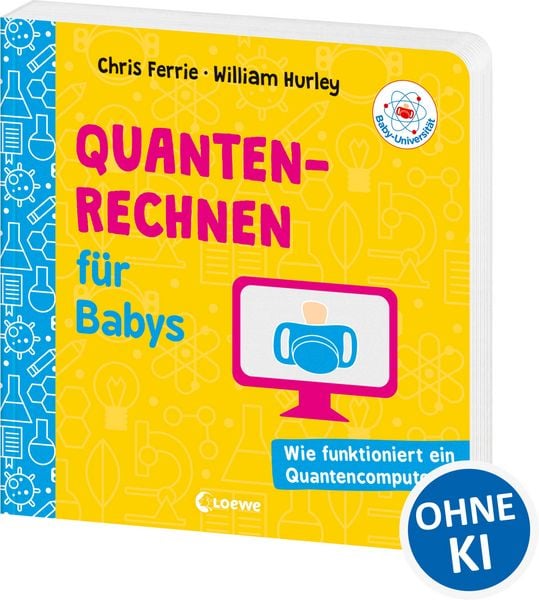 Baby-Universität - Quantenrechnen für Babys, Gebundene Ausgabe von Chris Ferrie,William Hurley, Loewe, 978-3-7432-2362-2