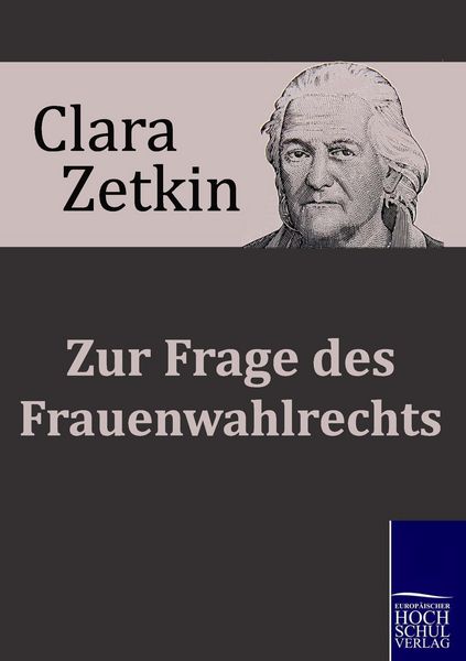 Zur Frage des Frauenwahlrechts, Taschenbuch von Clara Zetkin, EHV Academicpress, 9783867414623