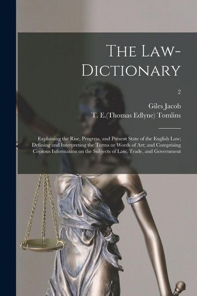 Produktbild: The Law-dictionary: Explaining the Rise, Progress, and Present State of the English Law; Defining and Interpreting the Terms or Words of A
