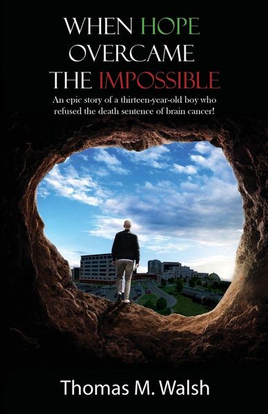 Produktbild: When Hope Overcame the Impossible - An epic story of a thirteen-year-old boy who refused the death sentence of brain cancer!