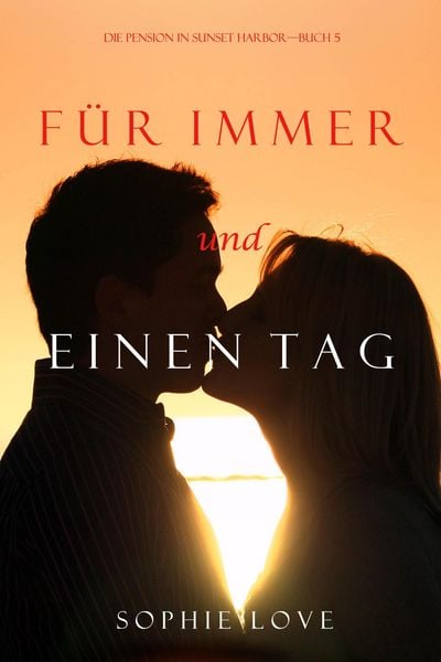 Produktbild: F&uuml;r Immer und einen Tag (Die Pension in Sunset Harbor - Band 5)