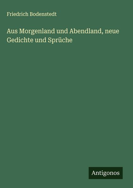 Produktbild: Aus Morgenland und Abendland, neue Gedichte und Spr&uuml;che