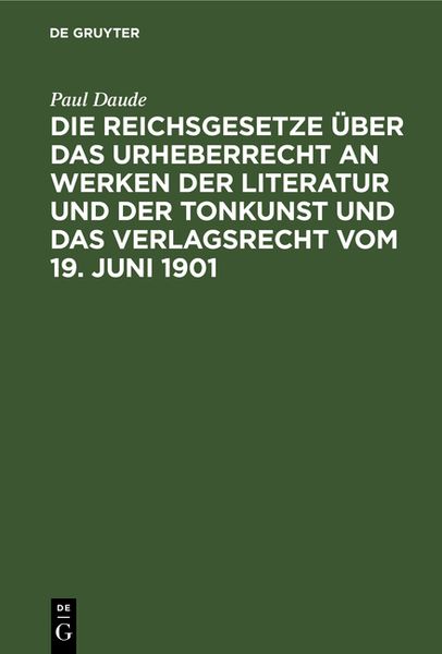 Produktbild: Die Reichsgesetze &uuml;ber das Urheberrecht an Werken der Literatur und der Tonkunst und das Verlagsrecht vom 19. Juni 1901