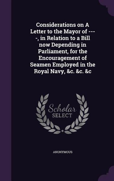 Produktbild: Considerations on A Letter to the Mayor of ----, in Relation to a Bill now Depending in Parliament, for the Encouragement of Seamen Employed in the Ro