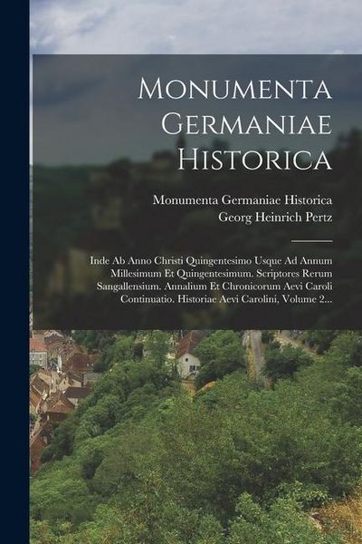 Produktbild: Monumenta Germaniae Historica: Inde Ab Anno Christi Quingentesimo Usque Ad Annum Millesimum Et Quingentesimum. Scriptores Rerum Sangallensium. Annali