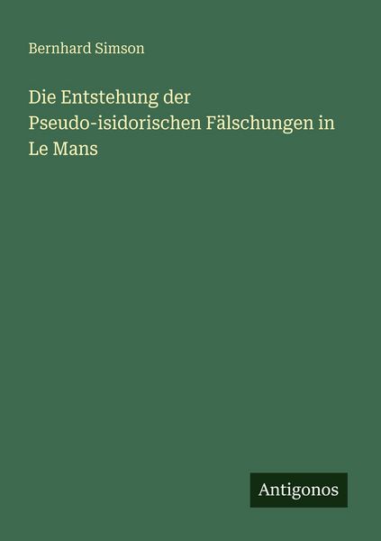 Produktbild: Die Entstehung der Pseudo-isidorischen F&auml;lschungen in Le Mans