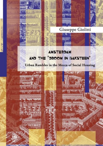 Produktbild: AMSTERDAM AND THE "DROOM IN BAKSTEEN" Urban rambles in the Mecca of Social Housing"